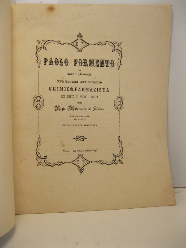 Paolo Formento da Carrù (Mondovì) per essere dichiarato chimico-farmacista per tutto il Regno d'Italia nella Regia Università di Torino addì 6 dicembre 1861... pubblicamente sosteneva